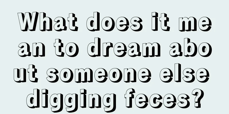 What does it mean to dream about someone else digging feces?