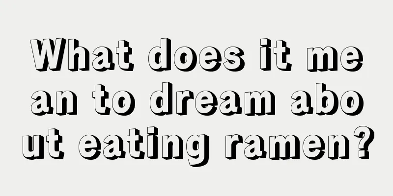 What does it mean to dream about eating ramen?