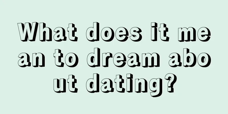 What does it mean to dream about dating?