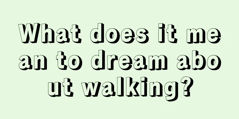 What does it mean to dream about walking?