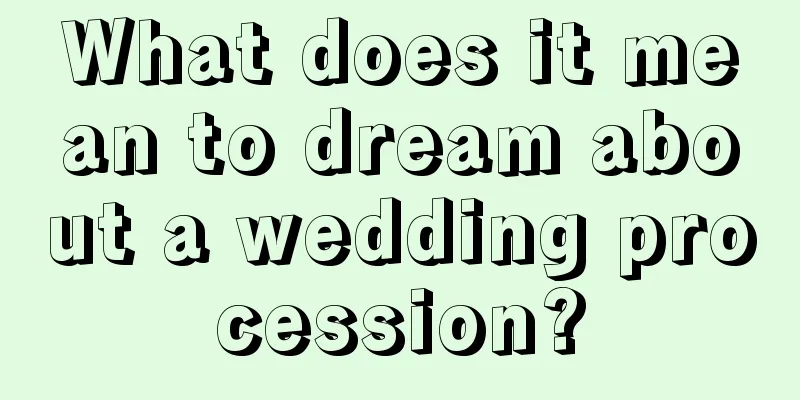 What does it mean to dream about a wedding procession?