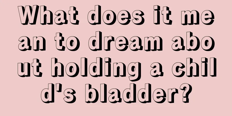 What does it mean to dream about holding a child's bladder?