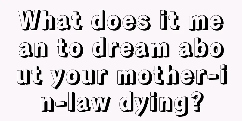 What does it mean to dream about your mother-in-law dying?