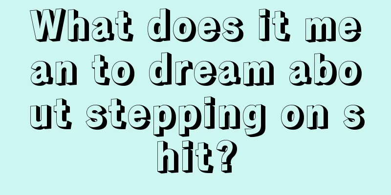 What does it mean to dream about stepping on shit?