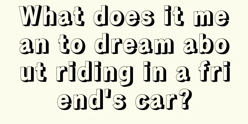 What does it mean to dream about riding in a friend's car?