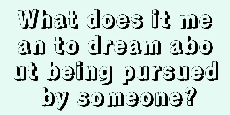 What does it mean to dream about being pursued by someone?