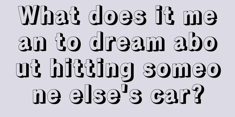 What does it mean to dream about hitting someone else's car?