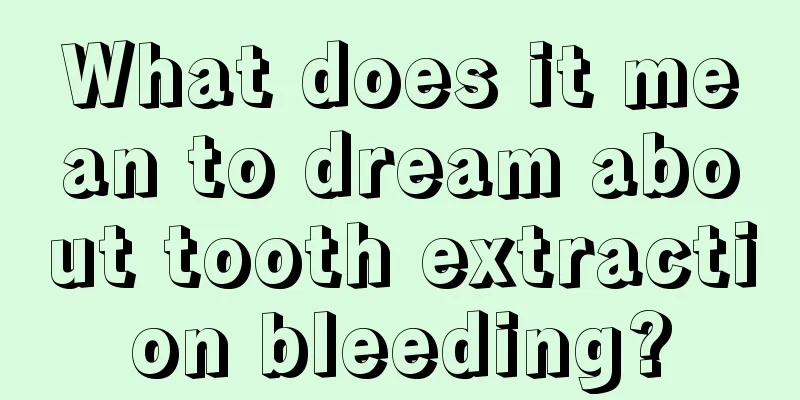 What does it mean to dream about tooth extraction bleeding?