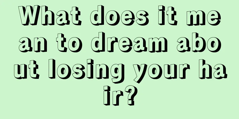 What does it mean to dream about losing your hair?