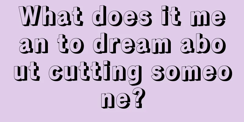 What does it mean to dream about cutting someone?