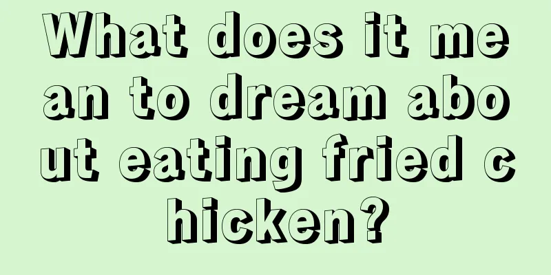 What does it mean to dream about eating fried chicken?