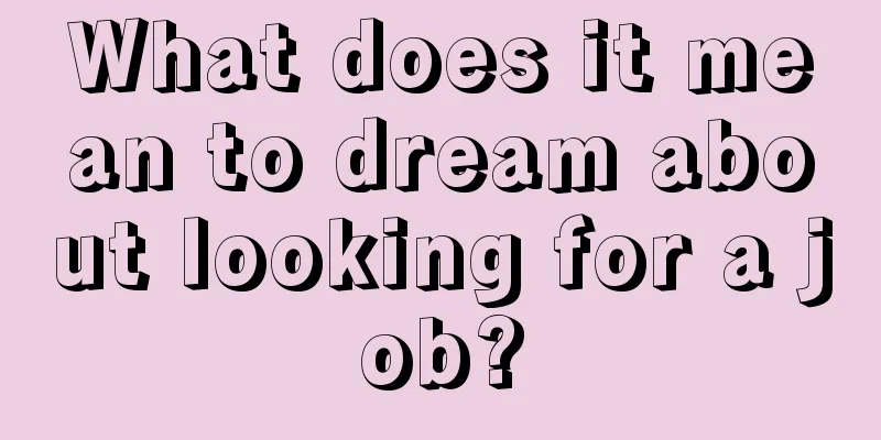 What does it mean to dream about looking for a job?