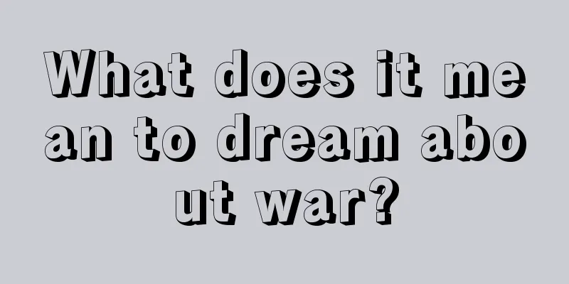 What does it mean to dream about war?