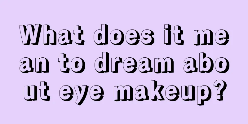 What does it mean to dream about eye makeup?