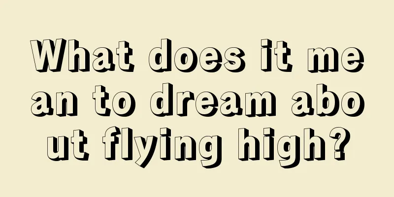 What does it mean to dream about flying high?