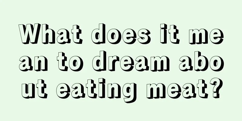 What does it mean to dream about eating meat?