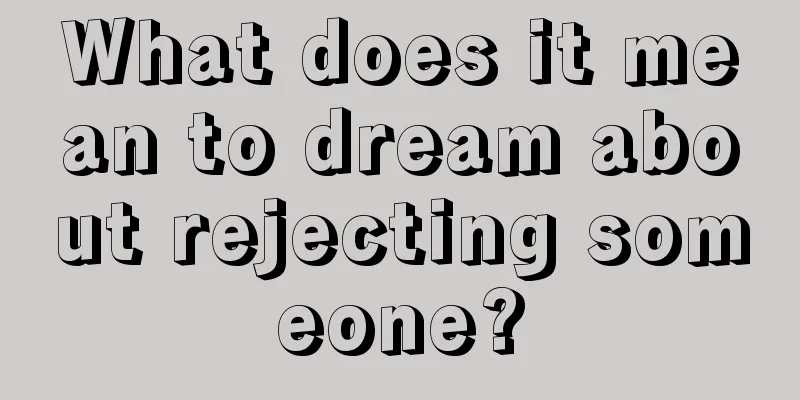 What does it mean to dream about rejecting someone?