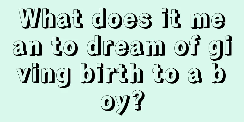 What does it mean to dream of giving birth to a boy?