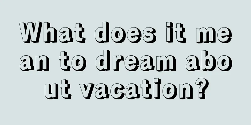 What does it mean to dream about vacation?