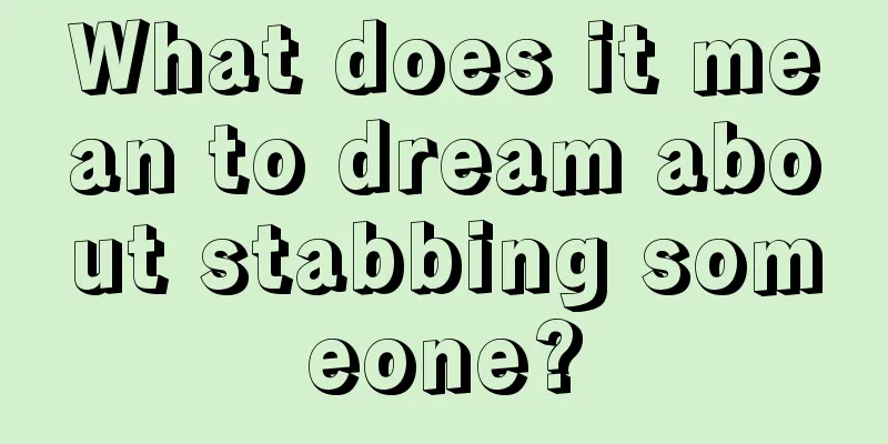 What does it mean to dream about stabbing someone?