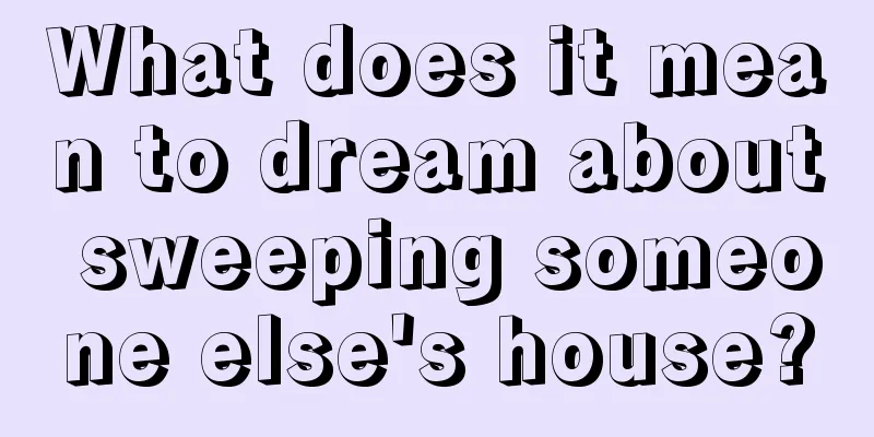 What does it mean to dream about sweeping someone else's house?