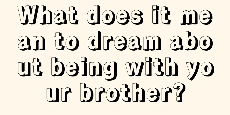 What does it mean to dream about being with your brother?