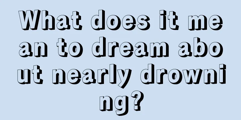 What does it mean to dream about nearly drowning?