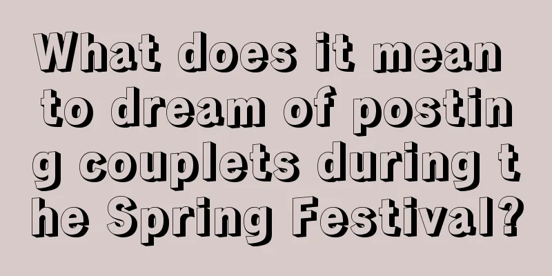 What does it mean to dream of posting couplets during the Spring Festival?