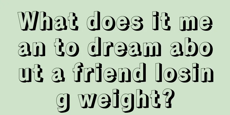 What does it mean to dream about a friend losing weight?