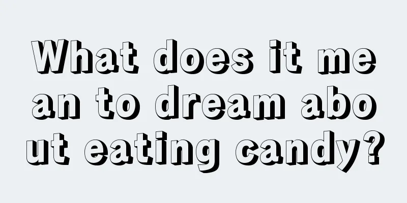 What does it mean to dream about eating candy?