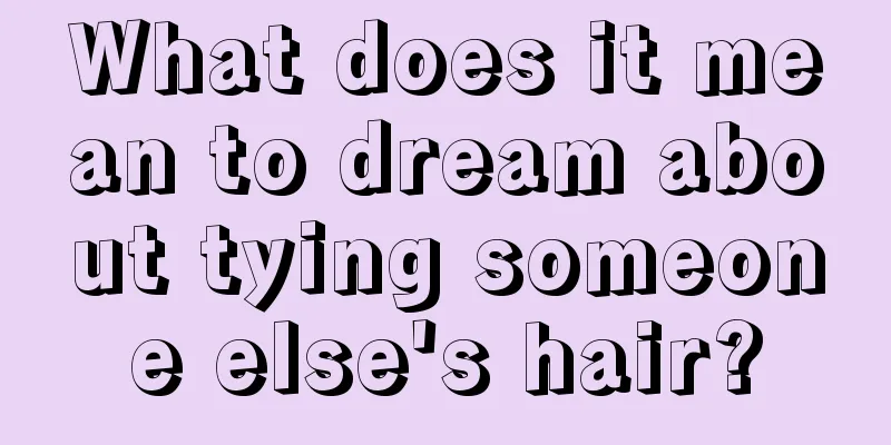 What does it mean to dream about tying someone else's hair?