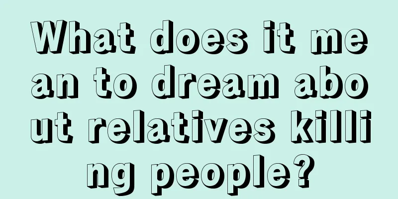 What does it mean to dream about relatives killing people?