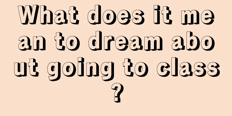 What does it mean to dream about going to class?