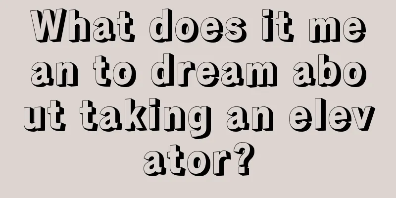 What does it mean to dream about taking an elevator?