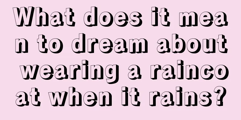 What does it mean to dream about wearing a raincoat when it rains?