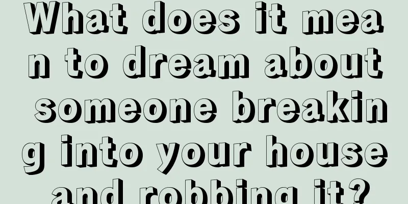 What does it mean to dream about someone breaking into your house and robbing it?