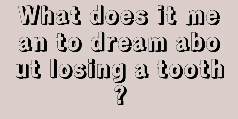 What does it mean to dream about losing a tooth?