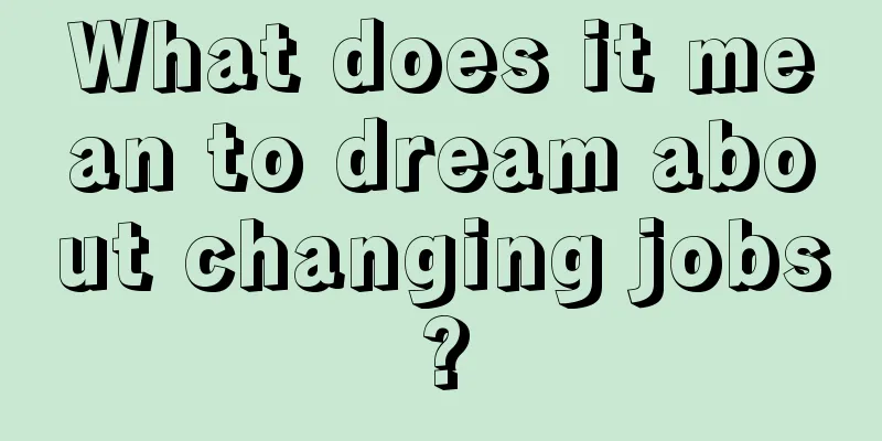 What does it mean to dream about changing jobs?