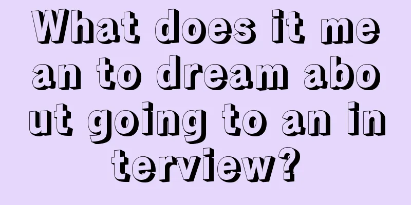 What does it mean to dream about going to an interview?