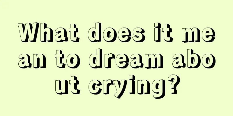 What does it mean to dream about crying?