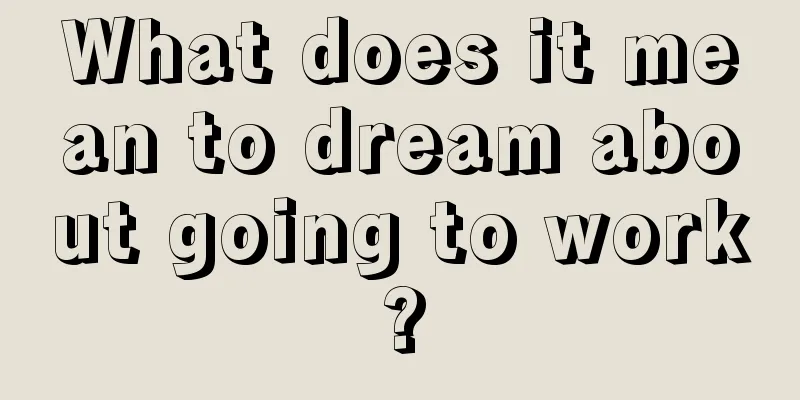 What does it mean to dream about going to work?