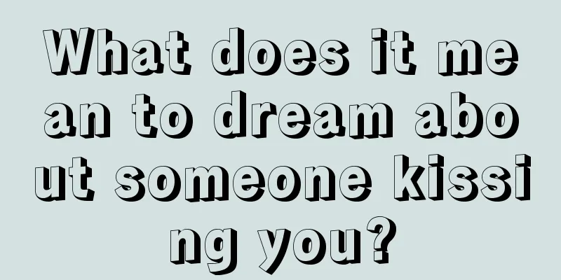 What does it mean to dream about someone kissing you?