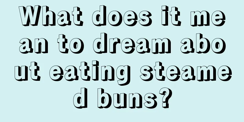 What does it mean to dream about eating steamed buns?