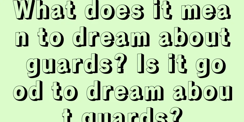 What does it mean to dream about guards? Is it good to dream about guards?