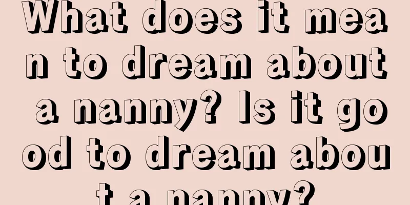 What does it mean to dream about a nanny? Is it good to dream about a nanny?