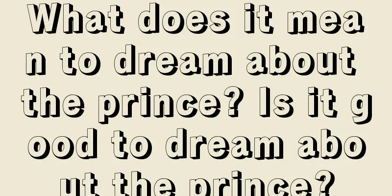 What does it mean to dream about the prince? Is it good to dream about the prince?