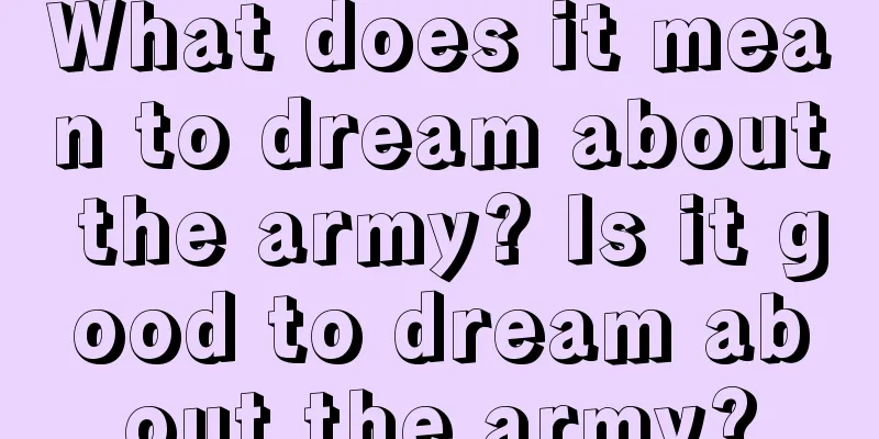 What does it mean to dream about the army? Is it good to dream about the army?