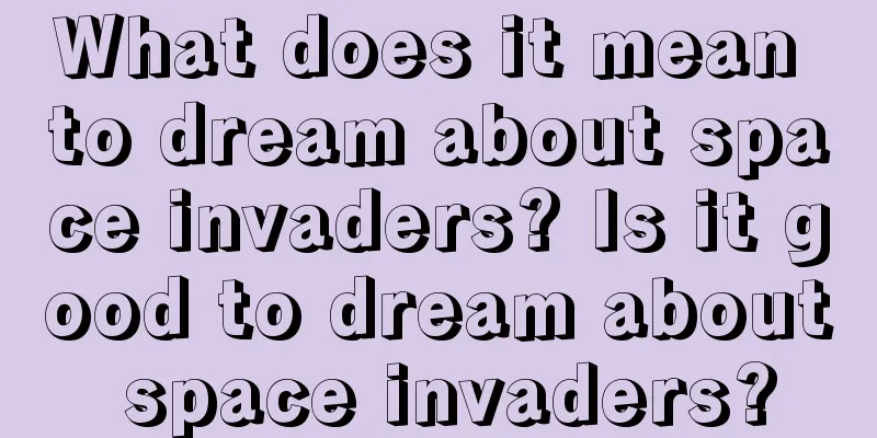 What does it mean to dream about space invaders? Is it good to dream about space invaders?