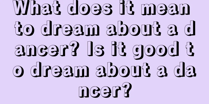 What does it mean to dream about a dancer? Is it good to dream about a dancer?