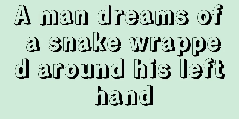 A man dreams of a snake wrapped around his left hand